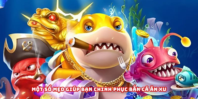 Một số mẹo giúp thành viên chinh phục bắn cá ăn xu