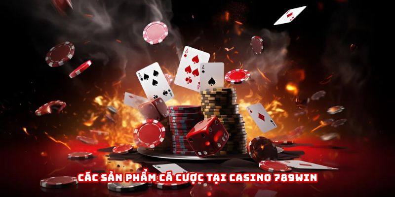 Các sản phẩm cá cược tại Casino 789WIN