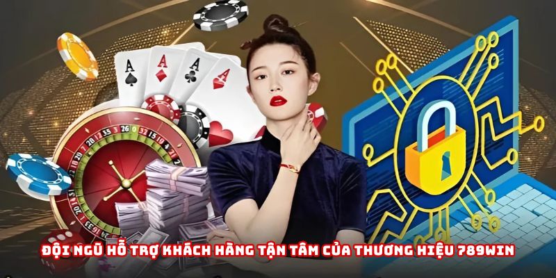 Đội ngũ hỗ trợ khách hàng tận tâm của thương hiệu 789WIN