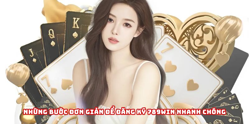 Hướng dẫn chi tiết cách đăng ký 789WIN