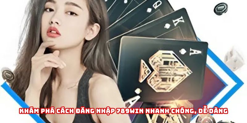 Khám phá cách đăng nhập 789WIN nhanh chóng, dễ dàng