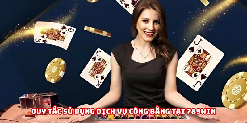 Quy tắc sử dụng dịch vụ công bằng tại 789WIN