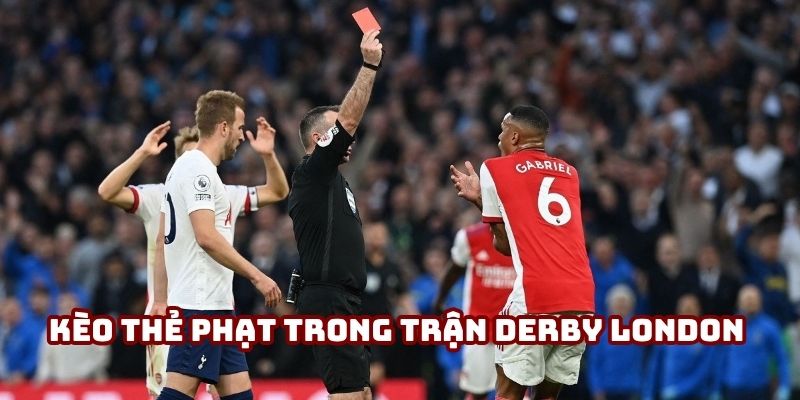Kèo thẻ phạt trong trận derby London tại 789WIN