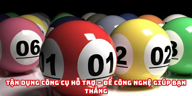 Tận dụng công cụ giúp bạn chinh phục lô đề