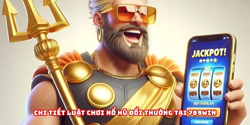 Nổ hũ đổi thưởng có luật chơi vô cùng đơn giản