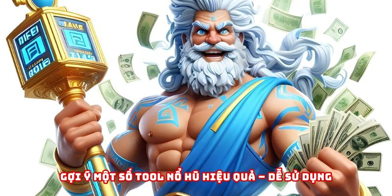 Khám phá cách vận hành và hiệu quả của Tool nổ hũ