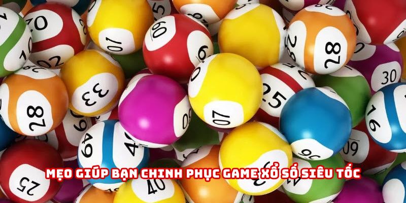 Mẹo giúp bạn chinh phục game xổ số siêu tốc