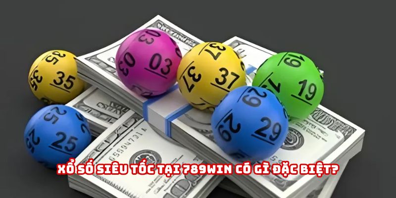 Xổ số siêu tốc tại 789WIN được nhiều người yêu thích